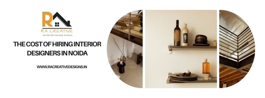 The Cost of Hiring Interior Designers in Noida