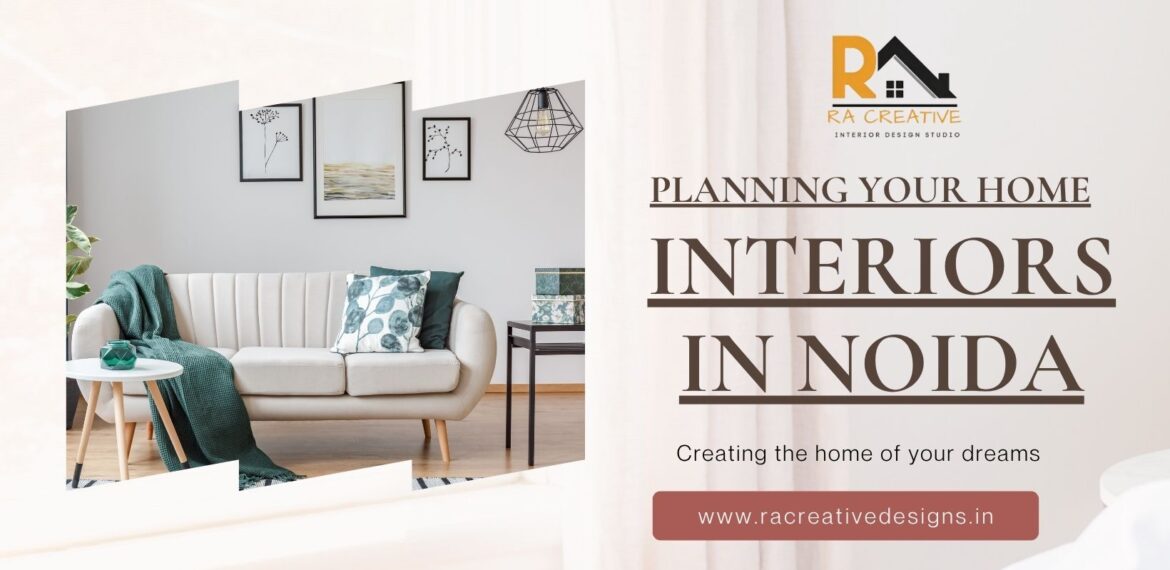 Step-by-Step Guide to Planning Your Home Interiors in Noida